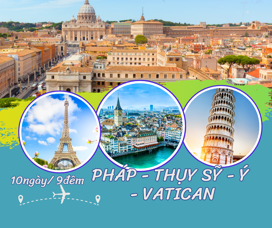 TOUR  PHÁP - THỤY SĨ - Ý - VATICAN 10N9Đ